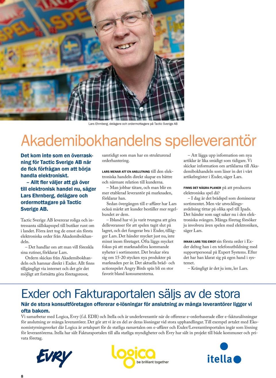 Tactic Sverige AB levererar roliga och intressanta sällskapsspel till butiker runt om i landet. Förra året tog de emot sin första elektroniska order från Akademibokhandeln.
