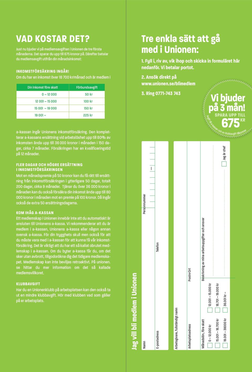 Om du har en inkomst över 18 700 kr/månad och är medlem i Din inkomst före skatt Förbundsavgift 0 12 000 50 kr 12 001 15 000 100 kr 15 001 19 000 150 kr 19 001 225 kr Tre enkla sätt att gå med i