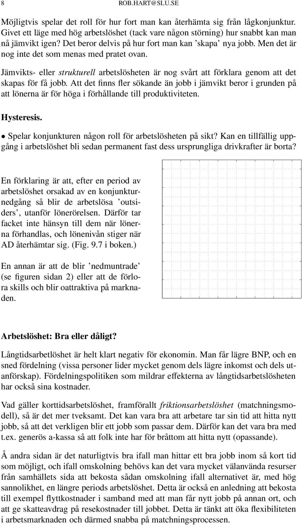 Jämvikts- eller strukturell arbetslösheten är nog svårt att förklara genom att det skapas för få jobb.