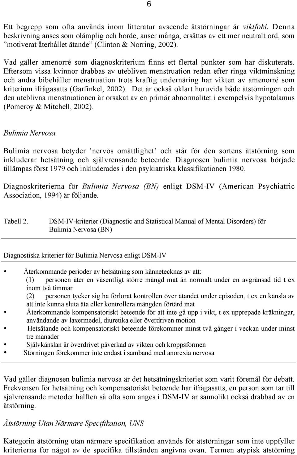 Vad gäller amenorré som diagnoskriterium finns ett flertal punkter som har diskuterats.