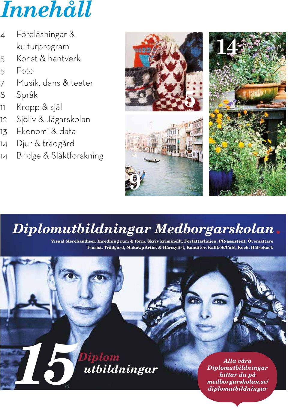 Djur & trädgård 14 Bridge & Släktforskning 5 14 9 Diplomutbildningar