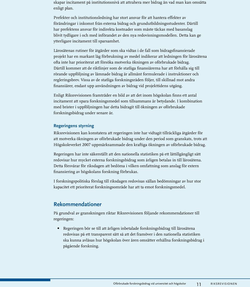 Därtill har prefektens ansvar för indirekta kostnader som måste täckas med basanslag blivit tydligare i och med införandet av den nya redovisningsmodellen.