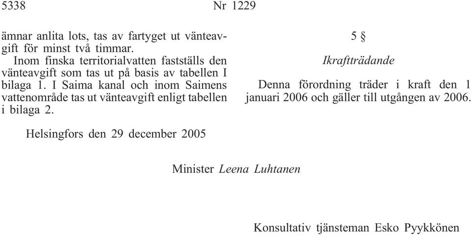 Saima kanal och inom Saimens vattenområde tas ut vänteavgift enligt tabellen i bilaga 2.