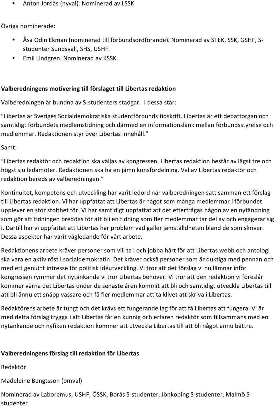 I dessa står: Libertas är Sveriges Socialdemokratiska studentförbunds tidskrift.