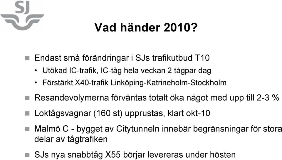 Förstärkt X40-trafik Linköping-Katrineholm-Stockholm Resandevolymerna förväntas totalt öka något med