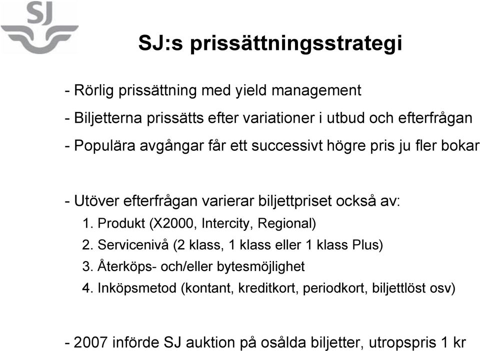 av: 1. Produkt (X2000, Intercity, Regional) 2. Servicenivå (2 klass, 1 klass eller 1 klass Plus) 3.