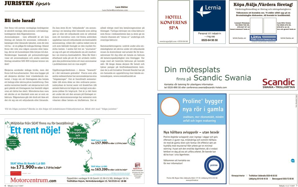 com 0530-184 60 Personal till industrin ring oss 0522-64 95 50 Lars-Eric Green Tel 0523-472 33, 070-974 44 18 Proline bygger nya rör i gamla snabbare, mer ekonomiskt, mindre avfall och ingen