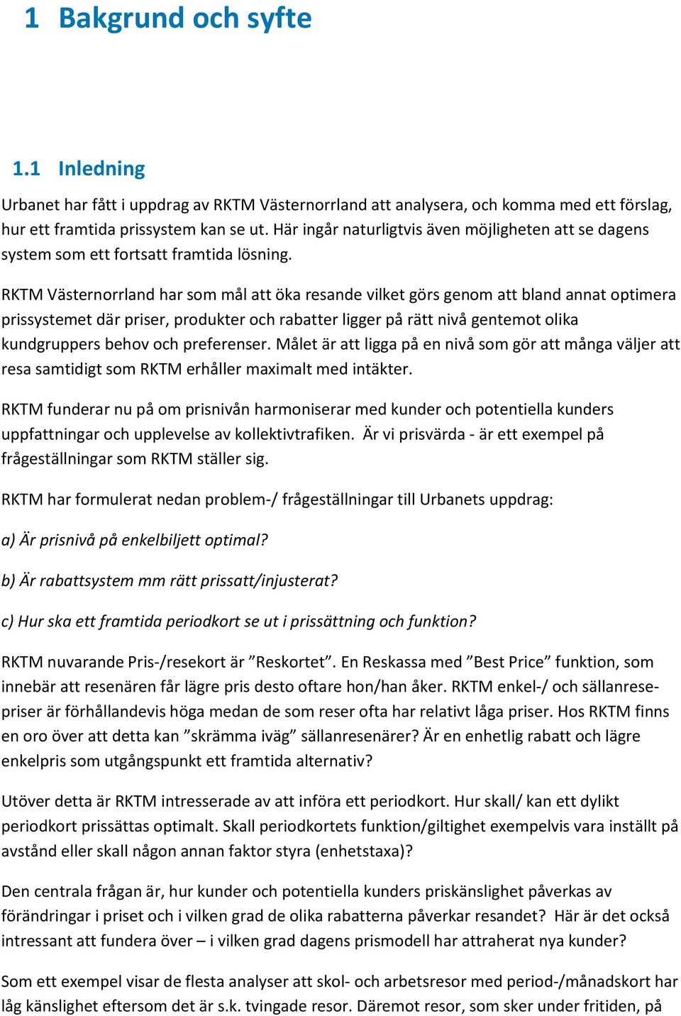 RKTM Västernorrland har som mål att öka resande vilket görs genom att bland annat optimera prissystemet där priser, produkter och rabatter ligger på rätt nivå gentemot olika kundgruppers behov och