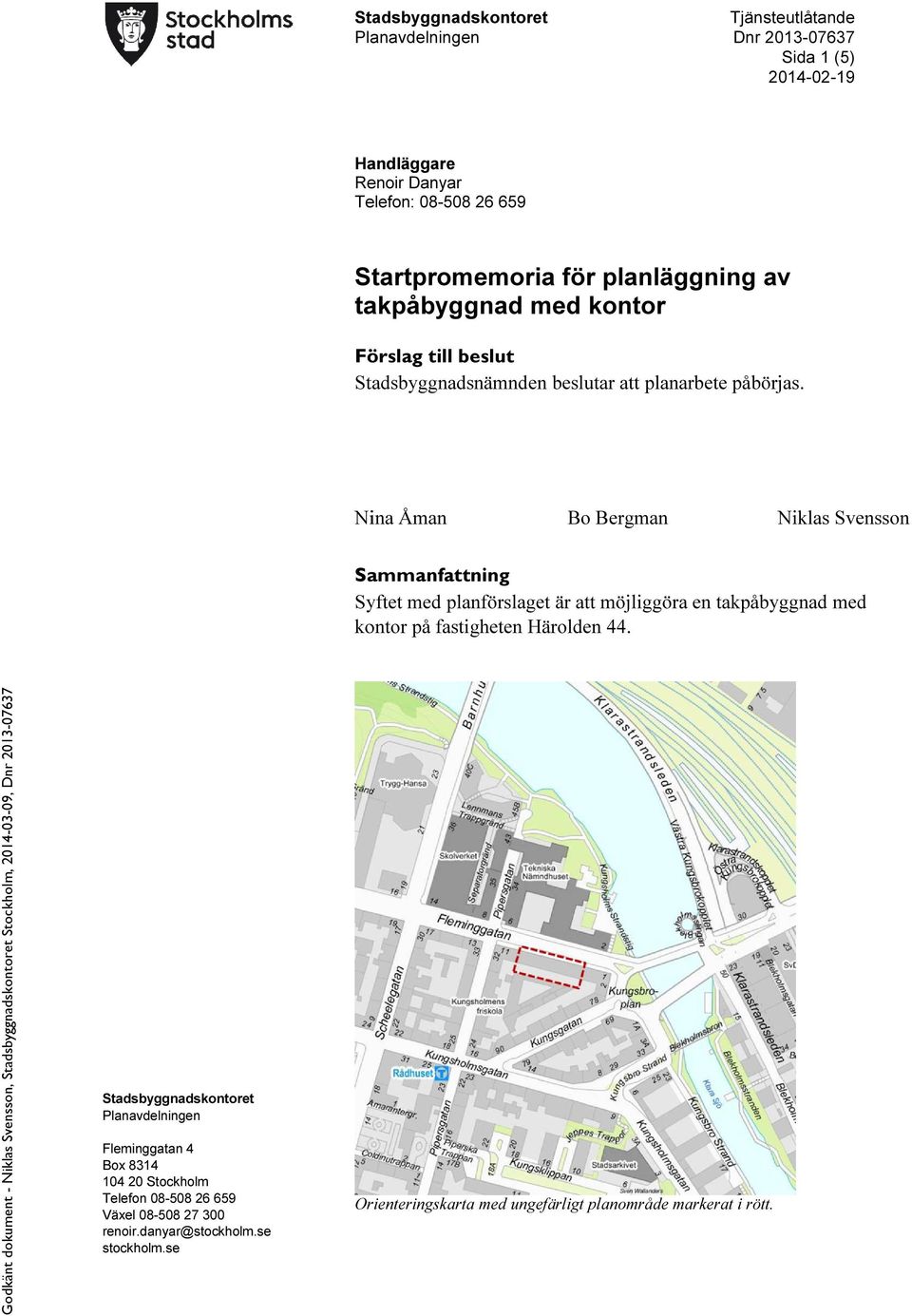 Nina Åman Bo Bergman Niklas Svensson Sammanfattning Syftet med planförslaget är att möjliggöra en takpåbyggnad med kontor på fastigheten Härolden 44.