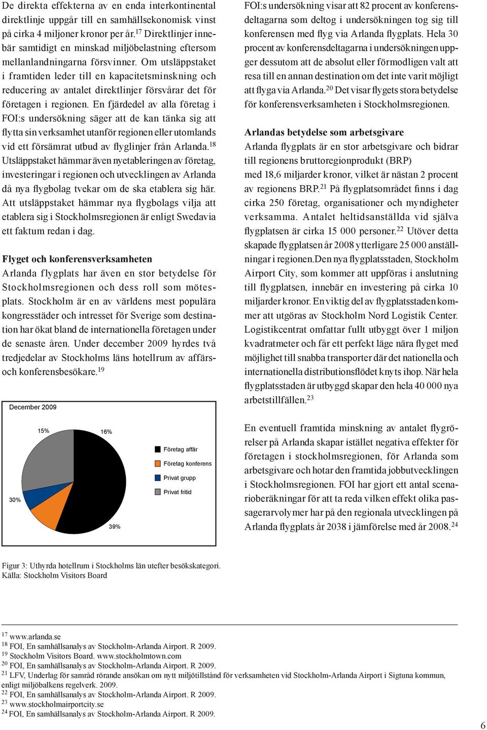 Om utsläppstaket i framtiden leder till en kapacitetsminskning och reducering av antalet direktlinjer försvårar det för företagen i regionen.