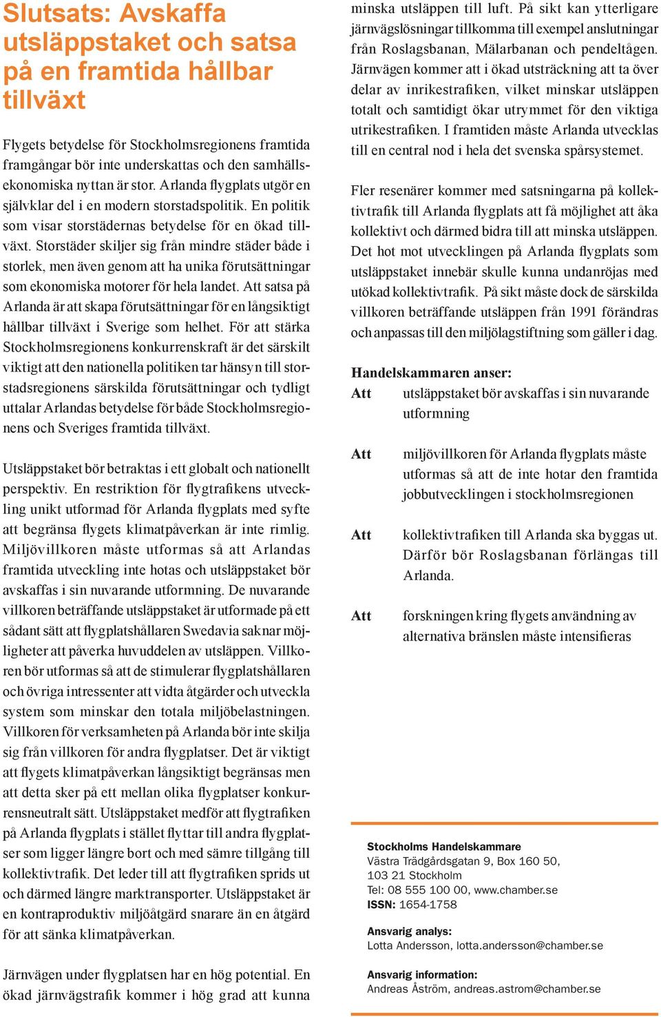 Storstäder skiljer sig från mindre städer både i storlek, men även genom att ha unika förutsättningar som ekonomiska motorer för hela landet.