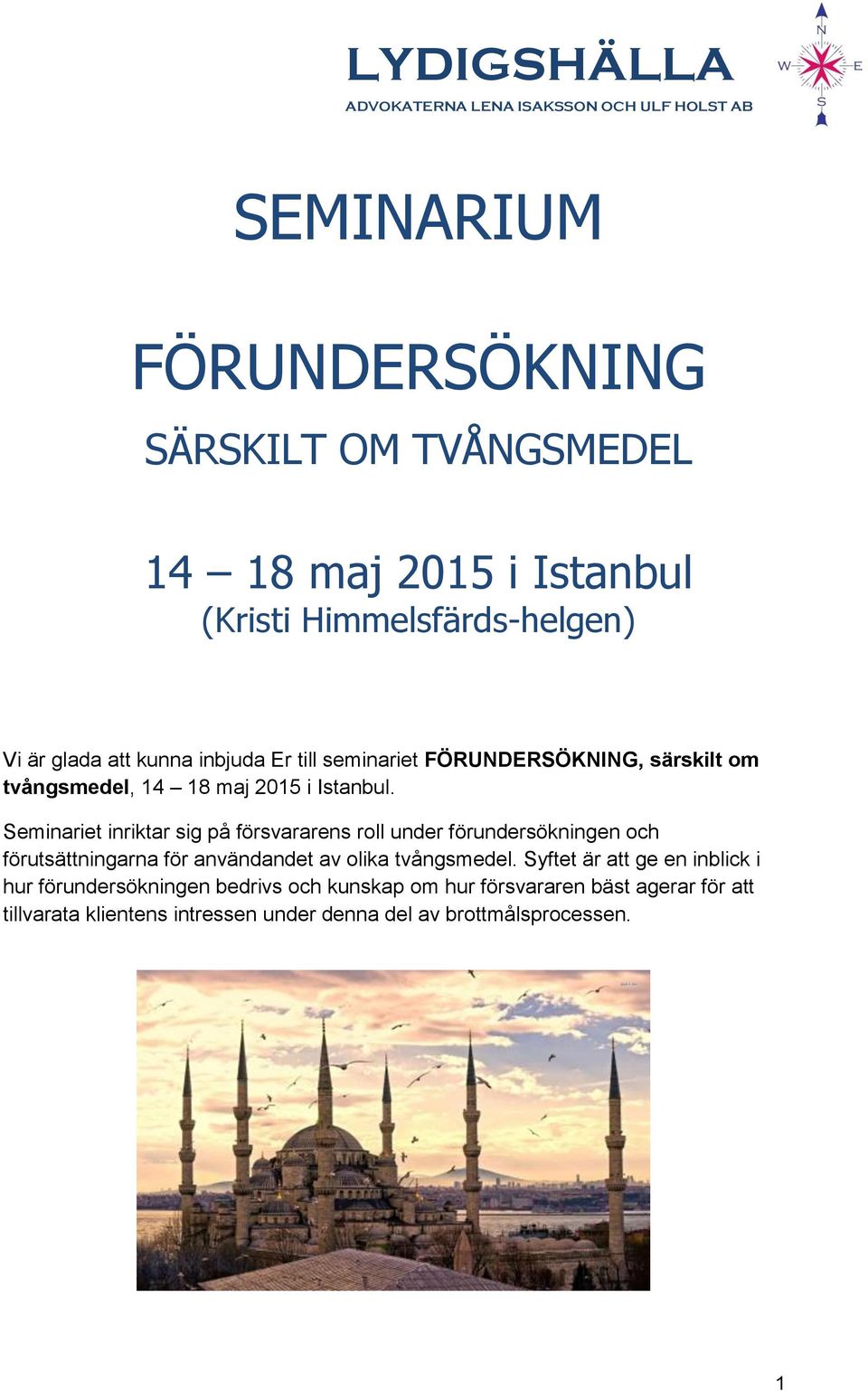 Seminariet inriktar sig på försvararens roll under förundersökningen och förutsättningarna för användandet av olika tvångsmedel.