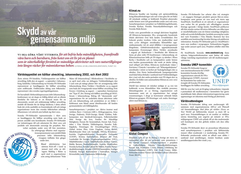 (UTDRAG UR MILLENNIEDEKLARATIONEN, PUNKT 21) Världstoppmötet om hållbar utveckling, Johannesburg 2002, och Alert 2002 Årets största FN-händelse, Världstoppmötet om hållbar utveckling, hölls den 26