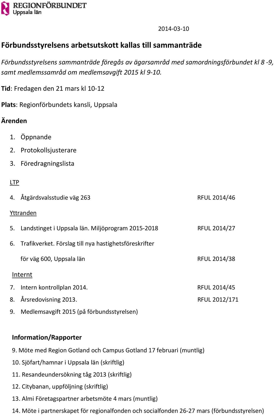 Åtgärdsvalsstudie väg 263 RFUL 2014/46 Yttranden 5. Landstinget i Uppsala län. Miljöprogram 2015 2018 RFUL 2014/27 6. Trafikverket.