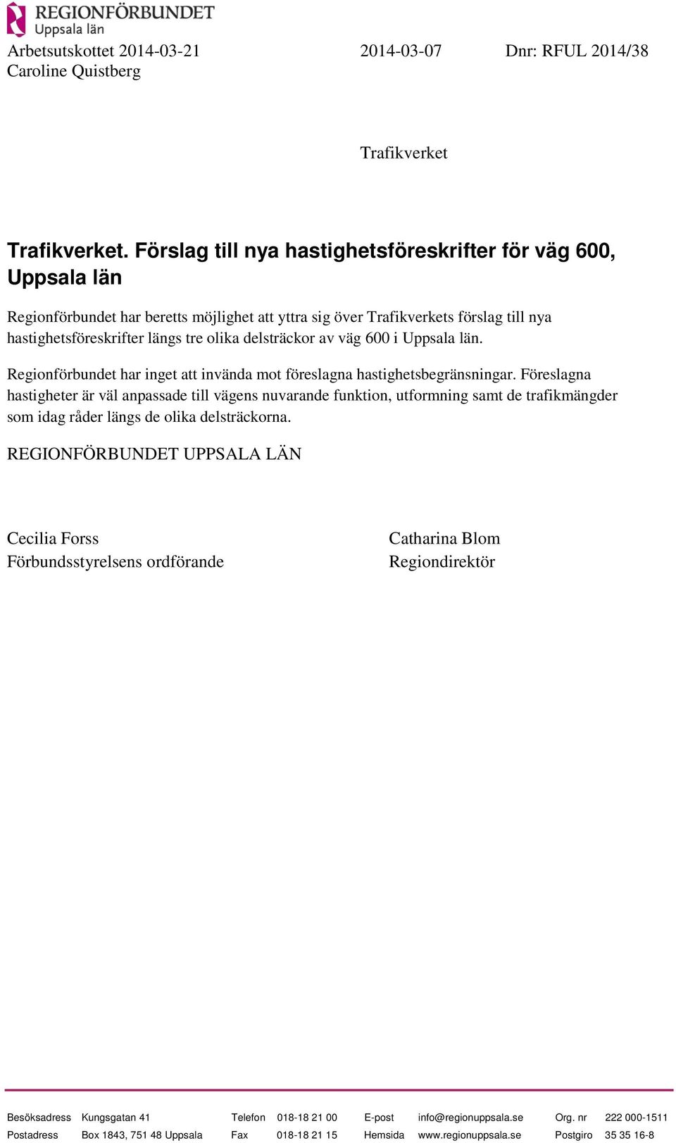 delsträckor av väg 600 i Uppsala län. Regionförbundet har inget att invända mot föreslagna hastighetsbegränsningar.