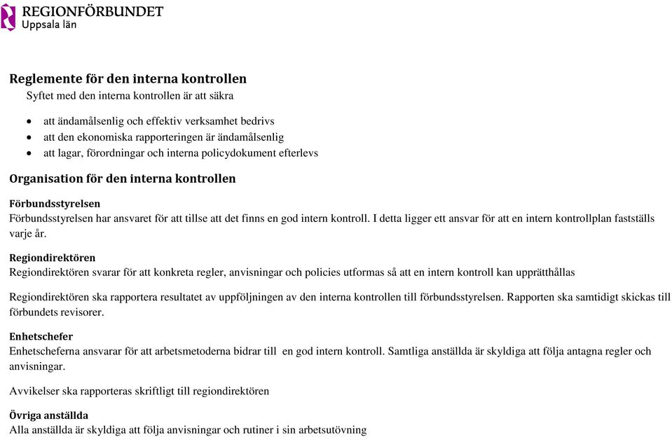 I detta ligger ett ansvar för att en intern kontrollplan fastställs varje år.