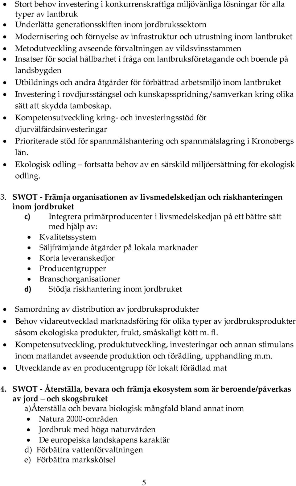 åtgärder för förbättrad arbetsmiljö inom lantbruket Investering i rovdjursstängsel och kunskapsspridning/samverkan kring olika sätt att skydda tamboskap.