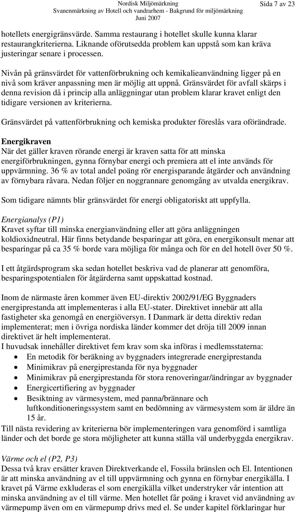 Gränsvärdet för avfall skärps i denna revision då i princip alla anläggningar utan problem klarar kravet enligt den tidigare versionen av kriterierna.