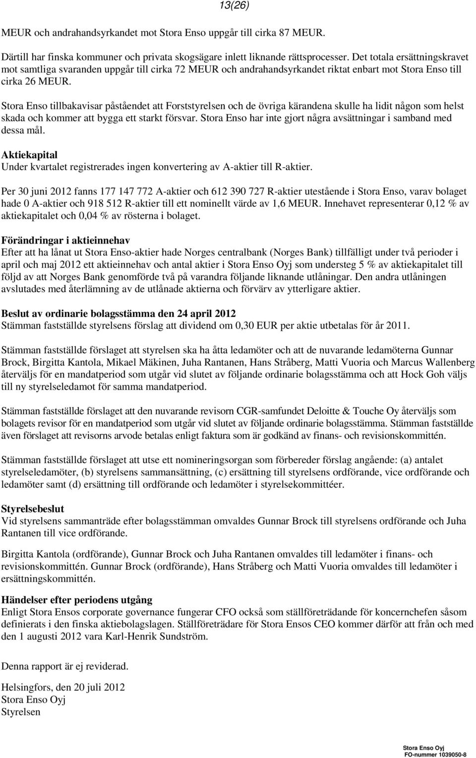 Stora Enso tillbakavisar påståendet att Forststyrelsen och de övriga kärandena skulle ha lidit någon som helst skada och kommer att bygga ett starkt försvar.