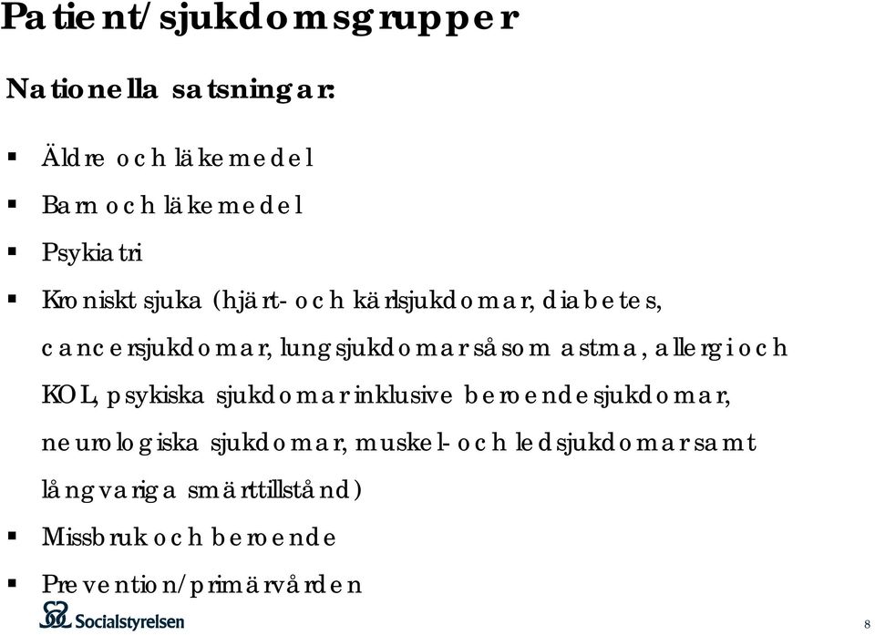 allergi och KOL, psykiska sjukdomar inklusive beroendesjukdomar, neurologiska sjukdomar, muskel-