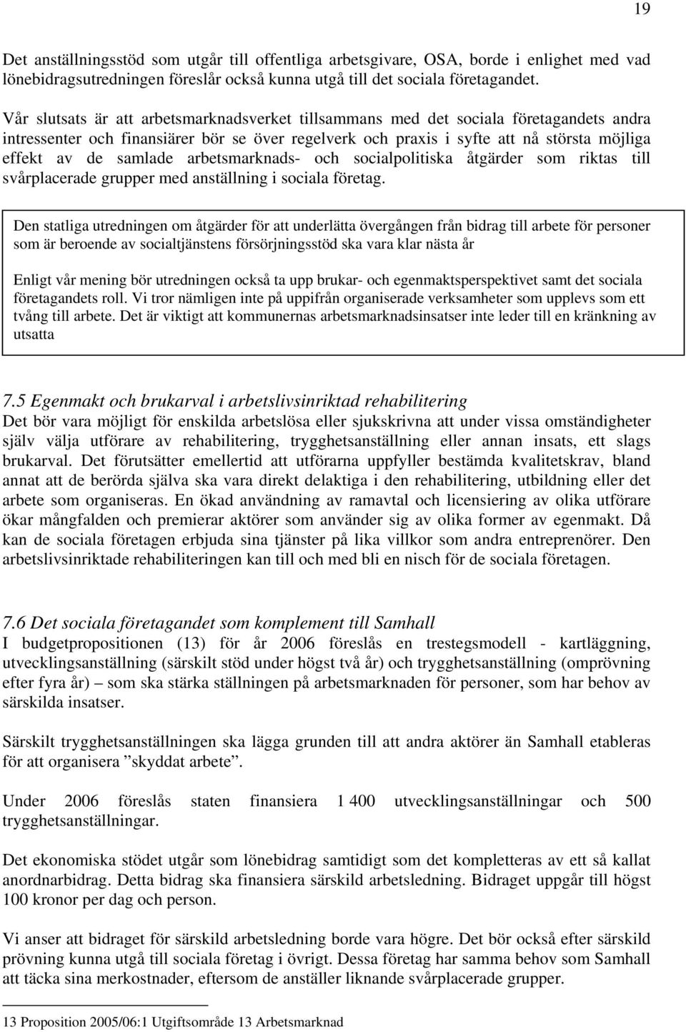 samlade arbetsmarknads- och socialpolitiska åtgärder som riktas till svårplacerade grupper med anställning i sociala företag.