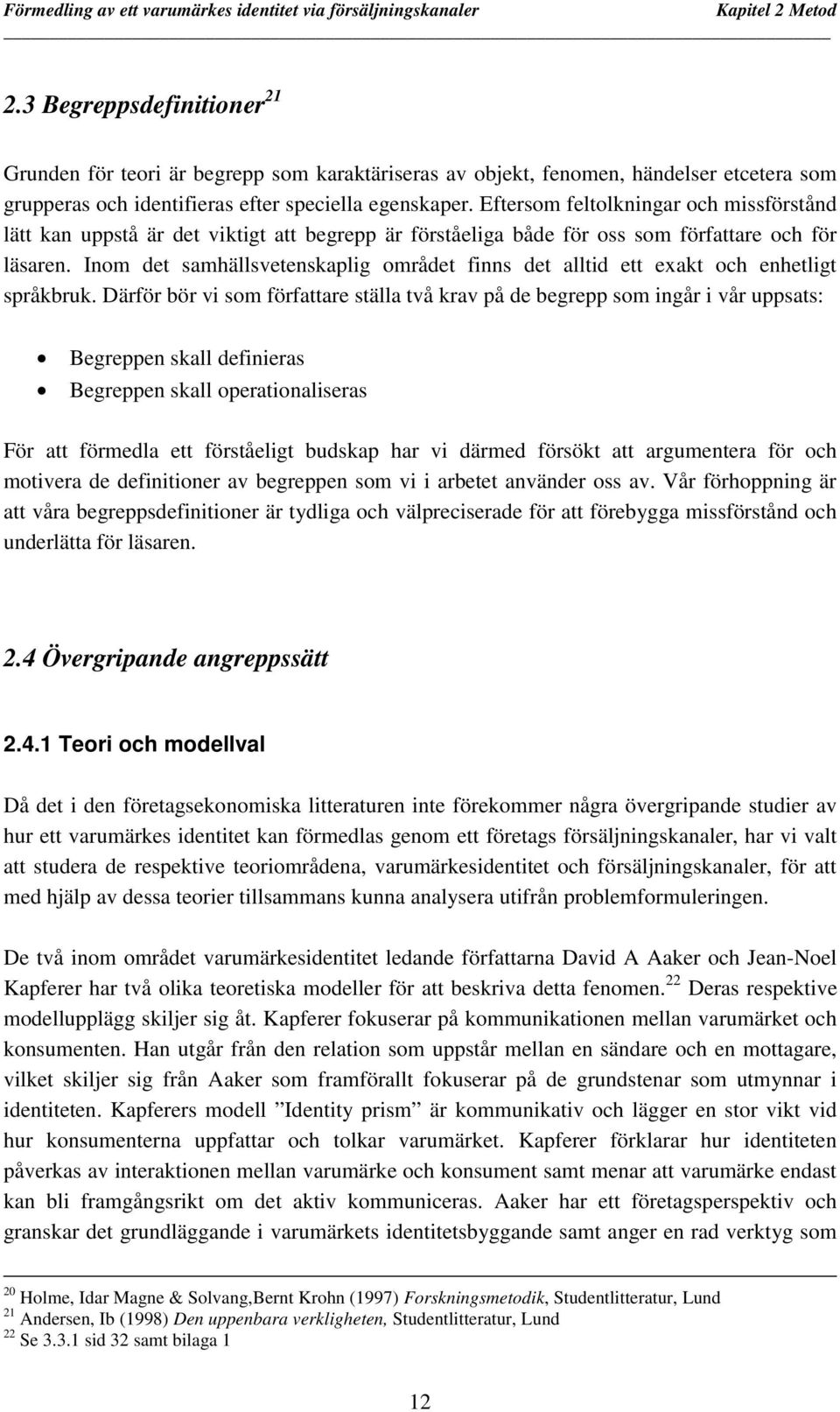 Inom det samhällsvetenskaplig området finns det alltid ett exakt och enhetligt språkbruk.