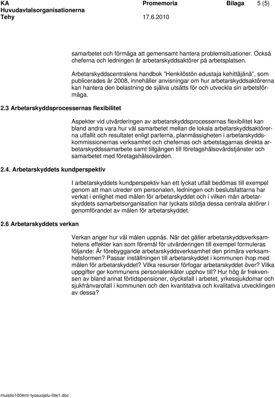 Arbetarskyddscentralens handbok Henkilöstön edustaja kehittäjänä, som publicerades år 2008, innehåller anvisningar om hur arbetarskyddsaktörerna kan hantera den belastning de själva utsätts för och