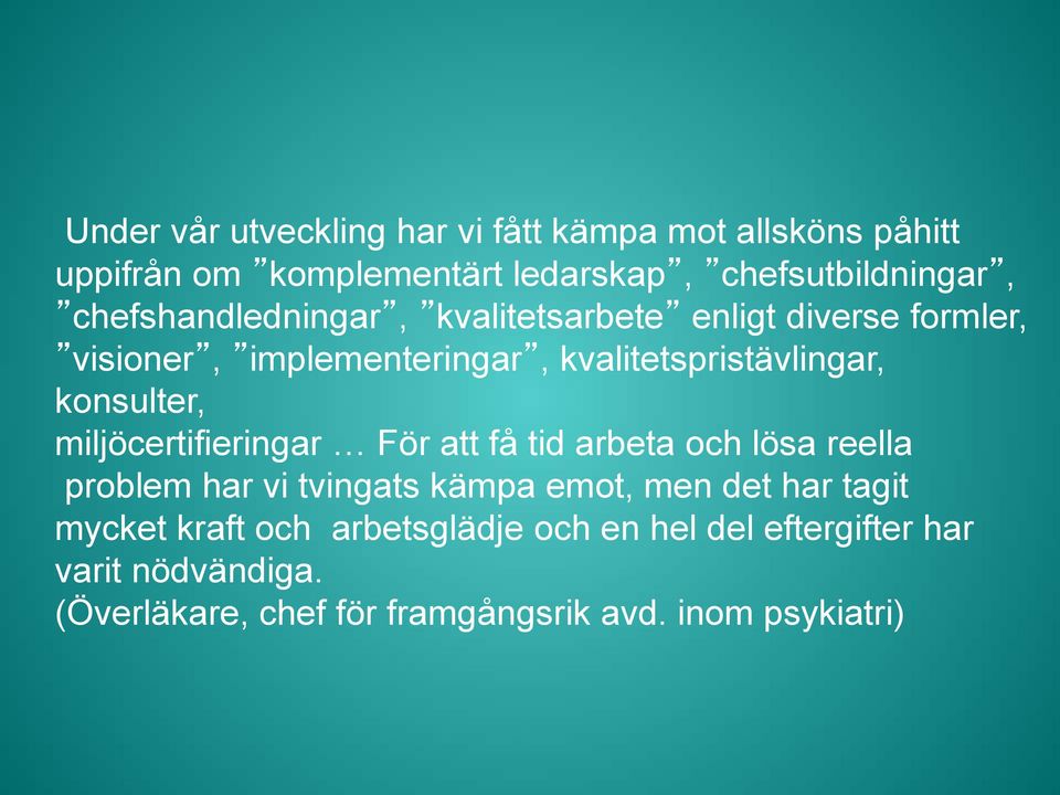 konsulter, miljöcertifieringar För att få tid arbeta och lösa reella problem har vi tvingats kämpa emot, men det har