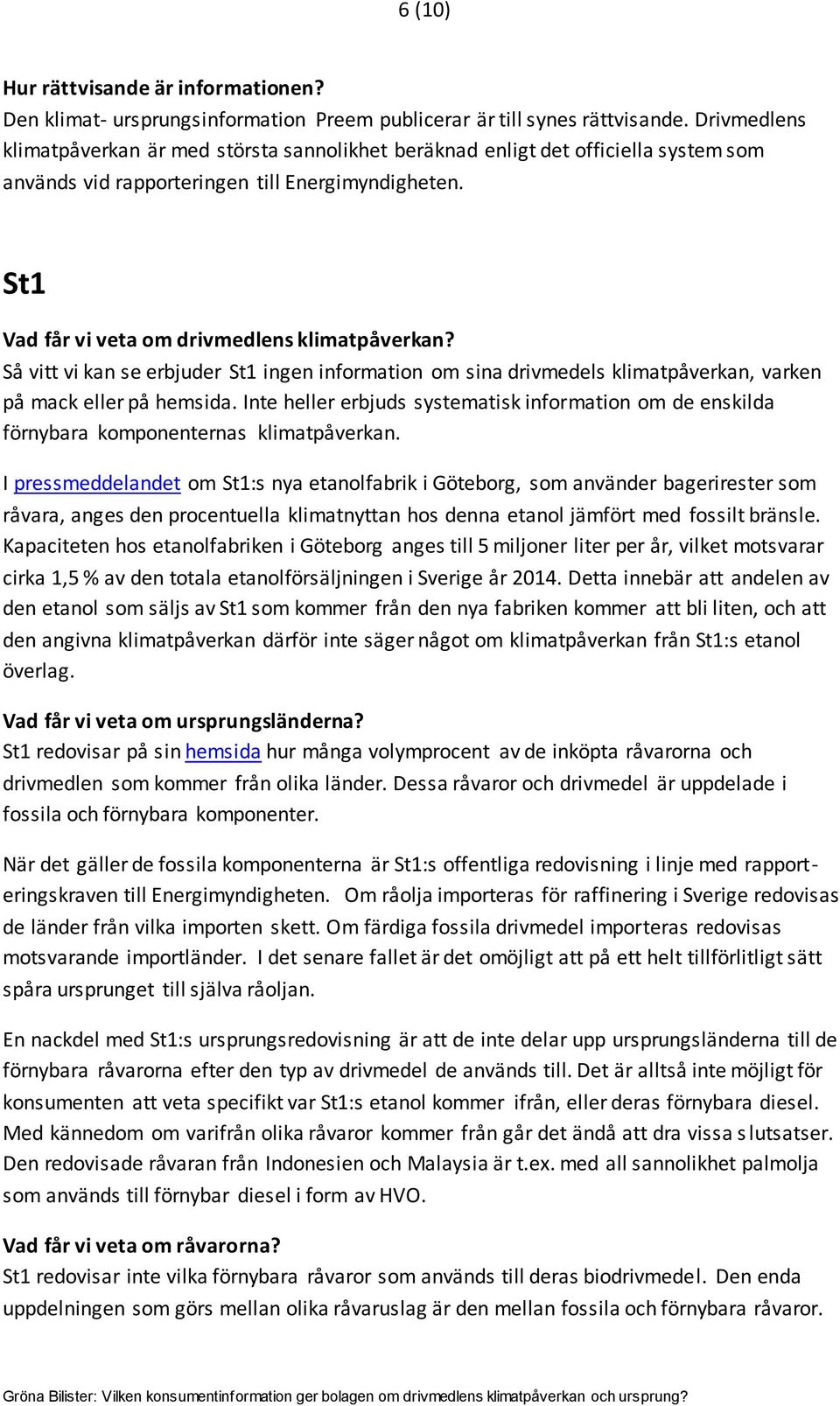 Så vitt vi kan se erbjuder St1 ingen information om sina drivmedels klimatpåverkan, varken på mack eller på hemsida.