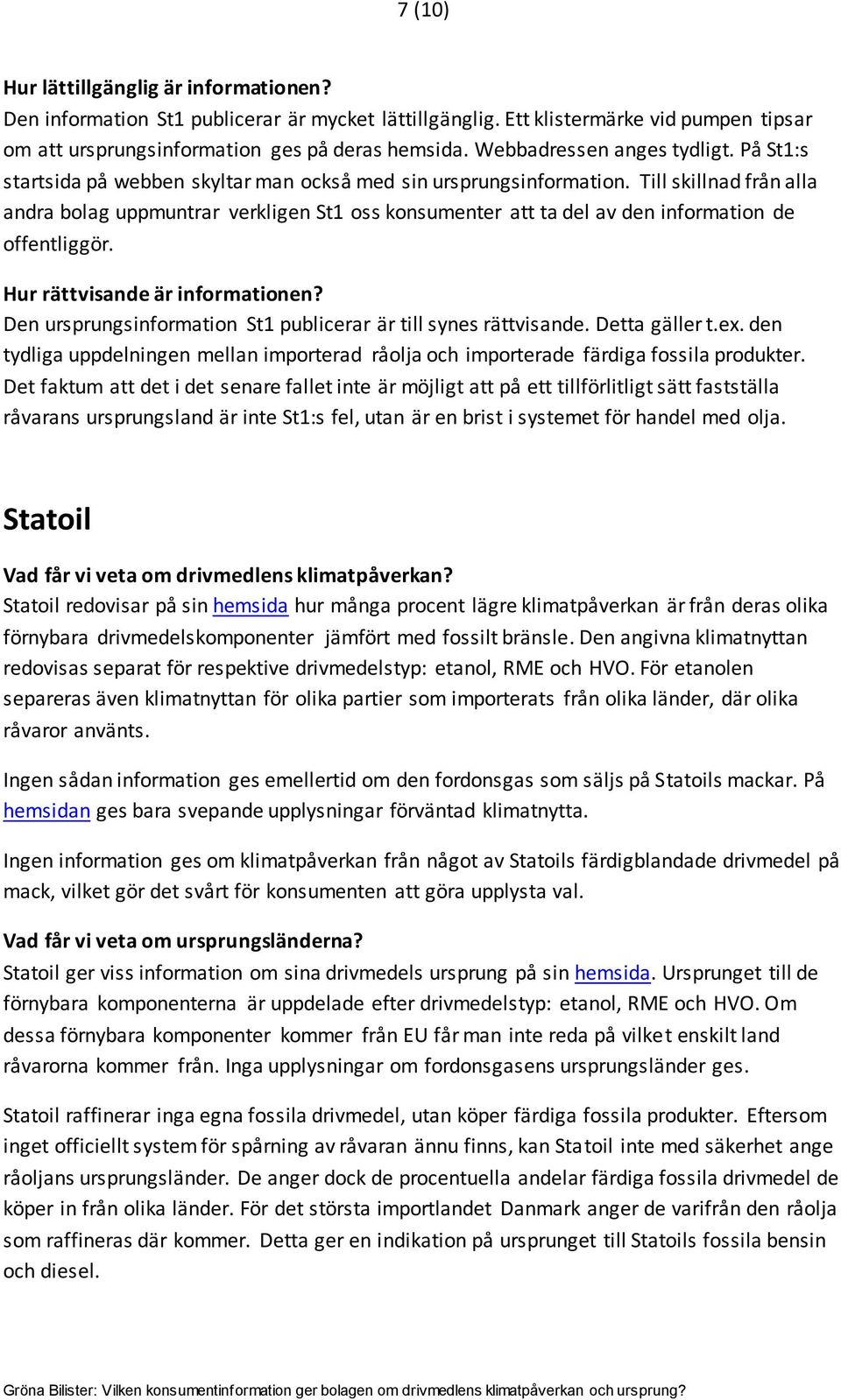 Till skillnad från alla andra bolag uppmuntrar verkligen St1 oss konsumenter att ta del av den information de offentliggör. Hur rättvisande är informationen?