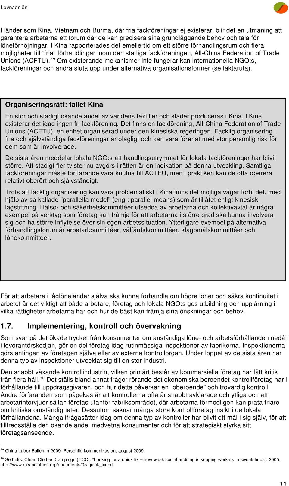 I Kina rapporterades det emellertid om ett större förhandlingsrum och flera möjligheter till fria förhandlingar inom den statliga fackföreningen, All-China Federation of Trade Unions (ACFTU).