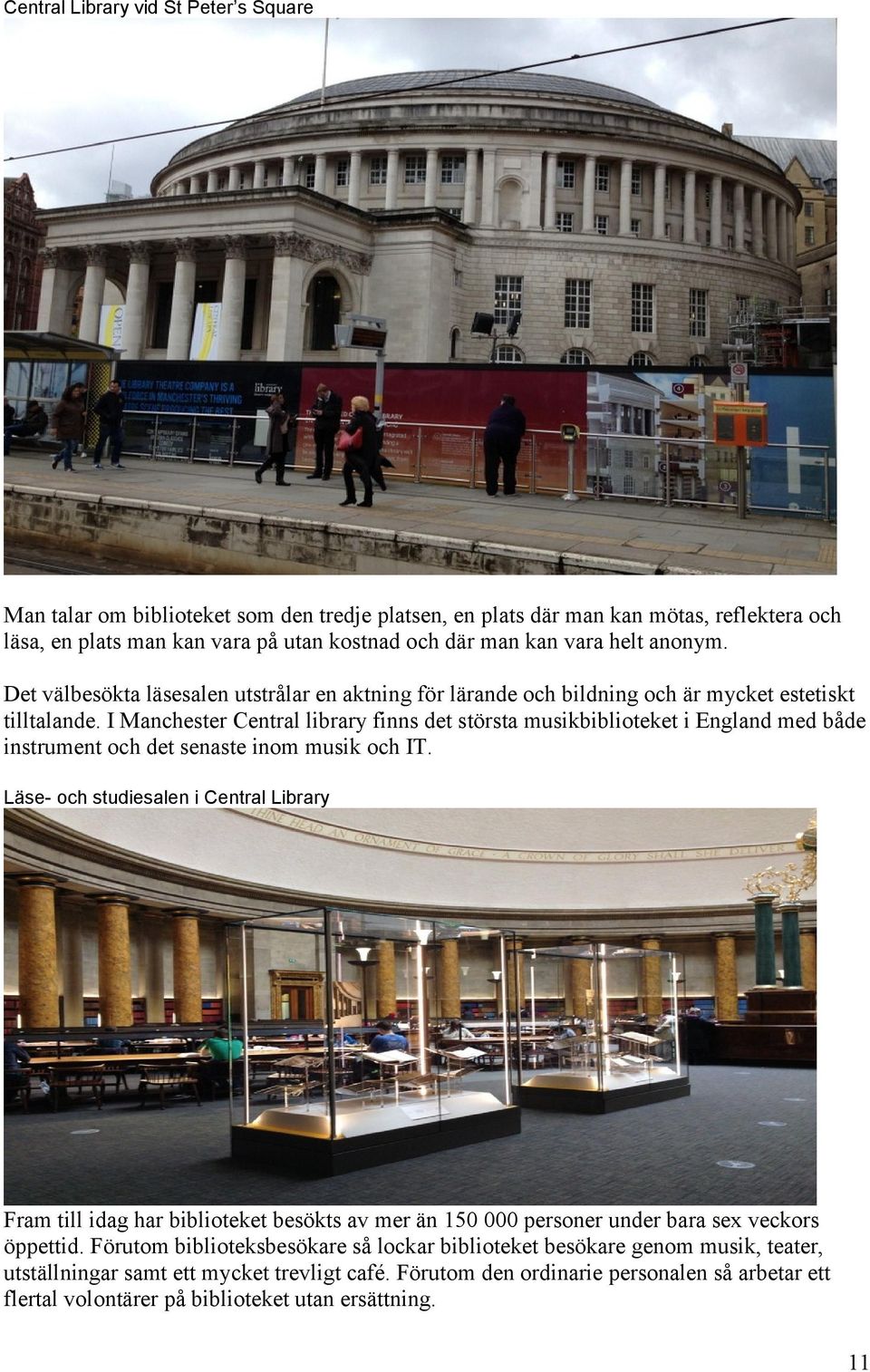 I Manchester Central library finns det största musikbiblioteket i England med både instrument och det senaste inom musik och IT.