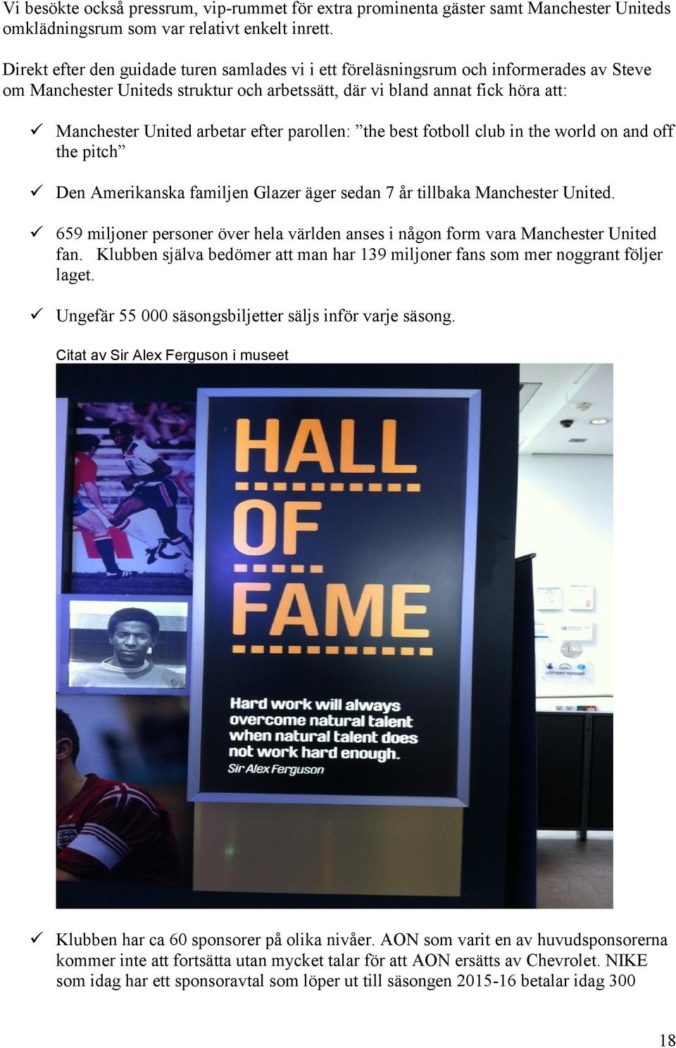 efter parollen: the best fotboll club in the world on and off the pitch Den Amerikanska familjen Glazer äger sedan 7 år tillbaka Manchester United.