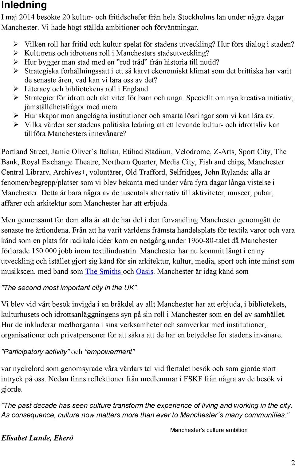 Hur bygger man stad med en röd tråd från historia till nutid? Strategiska förhållningssätt i ett så kärvt ekonomiskt klimat som det brittiska har varit de senaste åren, vad kan vi lära oss av det?