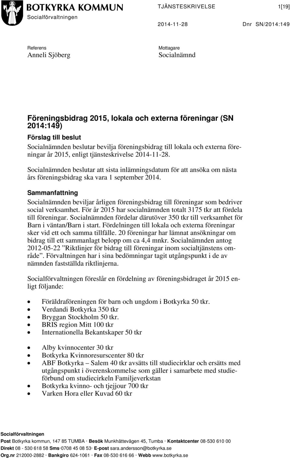 Socialnämnden beslutar att sista inlämningsdatum för att ansöka om nästa års föreningsbidrag ska vara 1 september 2014.