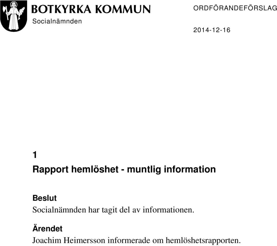 Socialnämnden har tagit del av informationen.