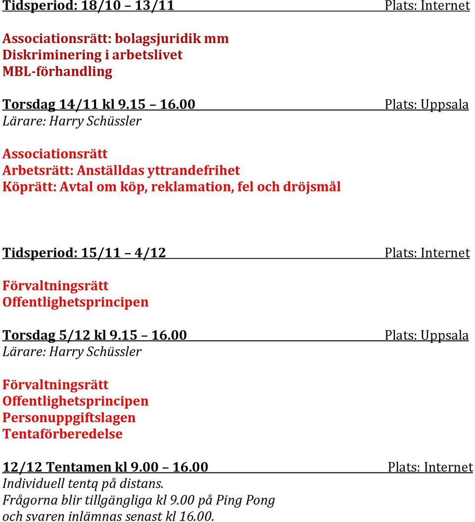 4/12 Plats: Internet Förvaltningsrätt Offentlighetsprincipen Torsdag 5/12 kl 9.15 16.