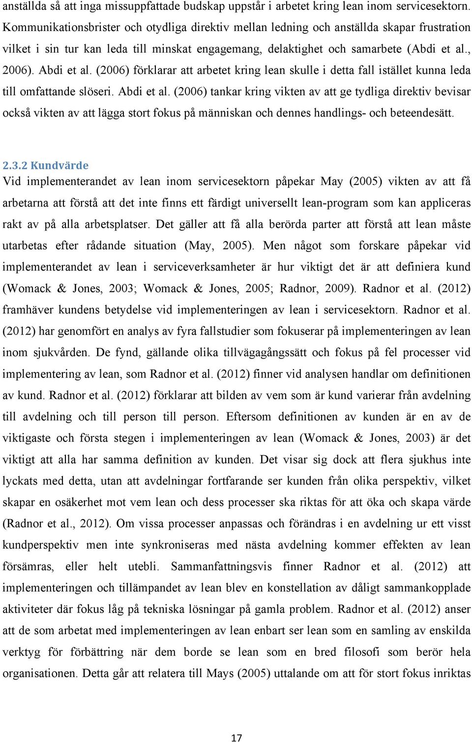 Abdi et al. (2006) förklarar att arbetet kring lean skulle i detta fall istället kunna leda till omfattande slöseri. Abdi et al.