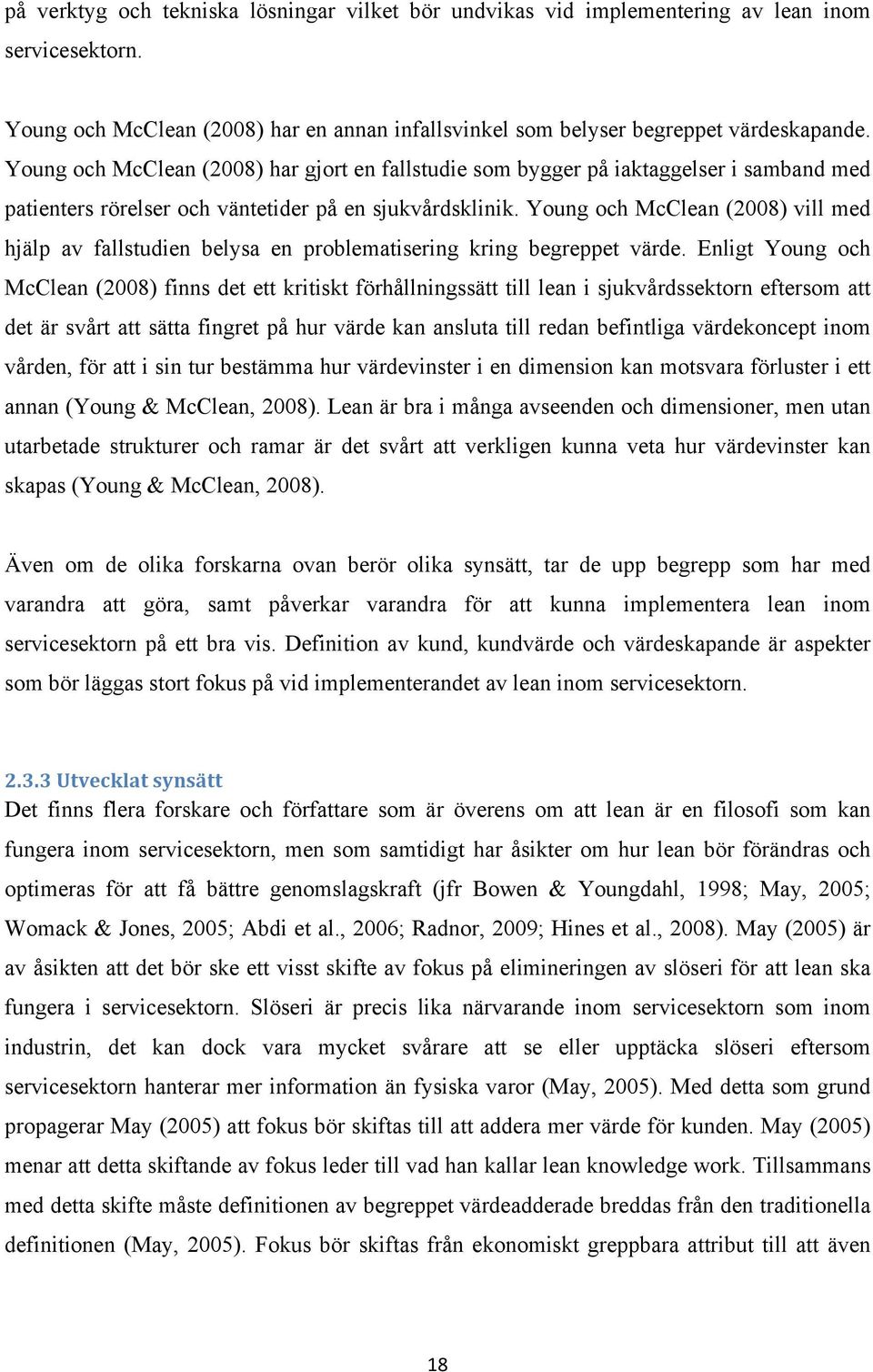 Young och McClean (2008) vill med hjälp av fallstudien belysa en problematisering kring begreppet värde.