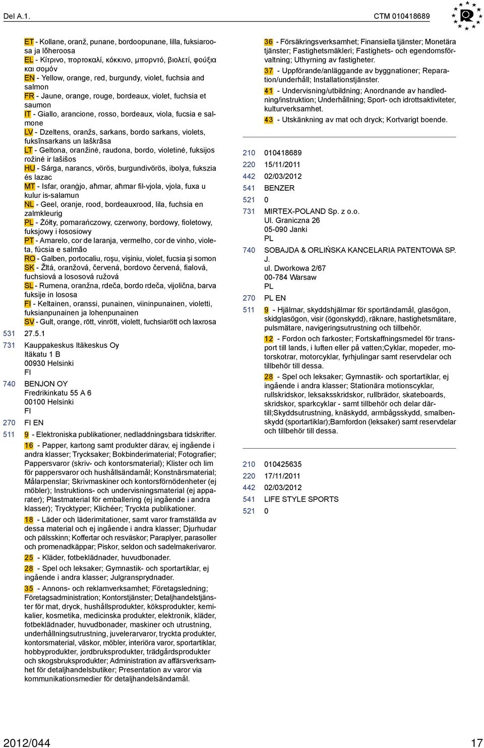 fuchsia and salmon FR - Jaune, orange, rouge, bordeaux, violet, fuchsia et saumon IT - Giallo, arancione, rosso, bordeaux, viola, fucsia e salmone LV - Dzeltens, oranžs, sarkans, bordo sarkans,