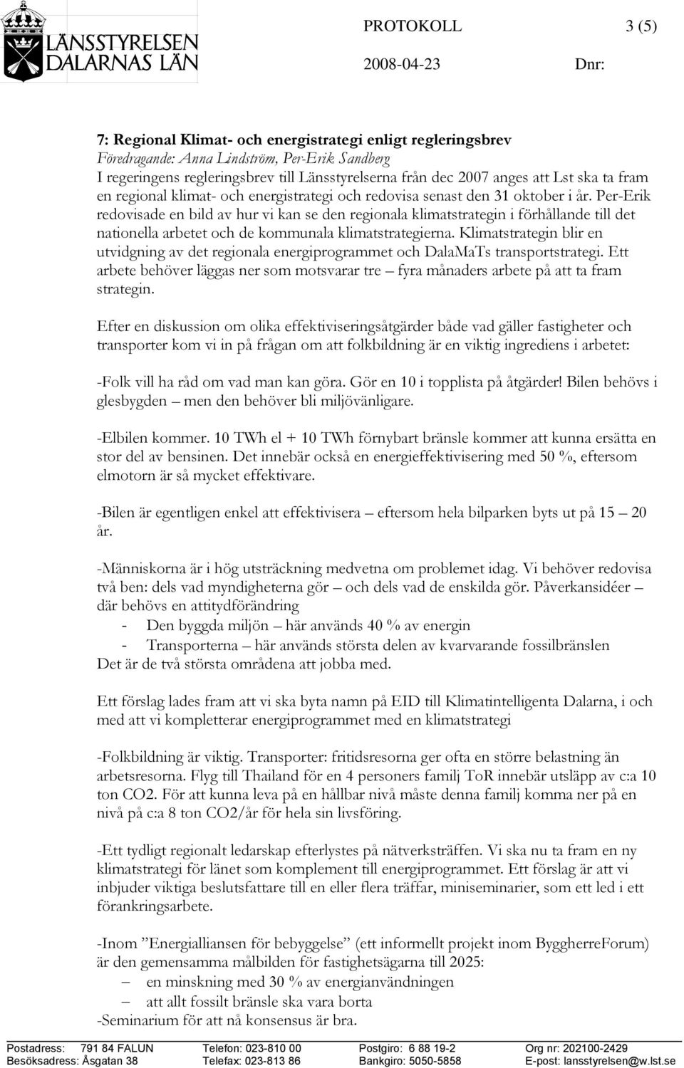 Per-Erik redovisade en bild av hur vi kan se den regionala klimatstrategin i förhållande till det nationella arbetet och de kommunala klimatstrategierna.