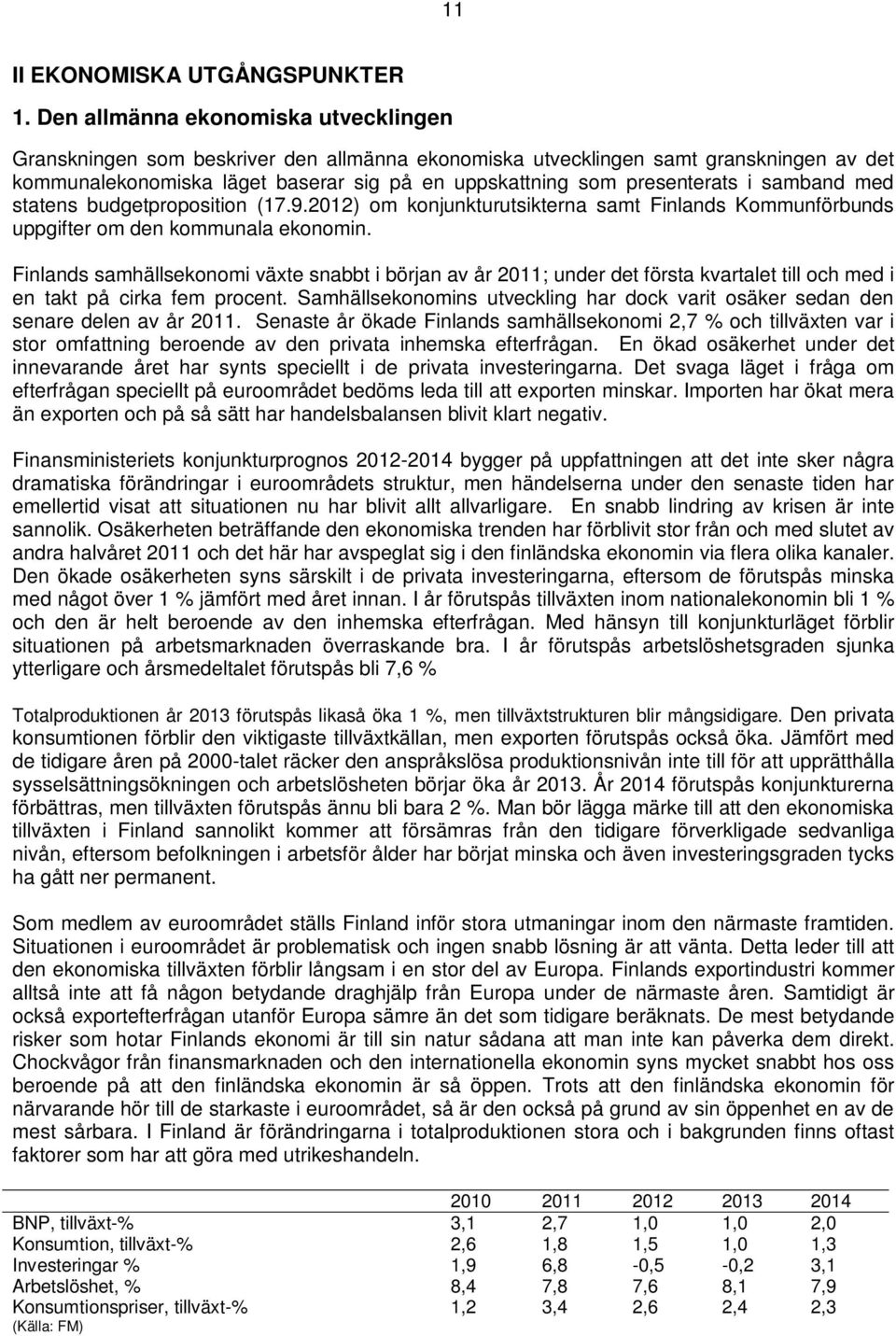 i samband med statens budgetproposition (17.9.2012) om konjunkturutsikterna samt Finlands Kommunförbunds uppgifter om den kommunala ekonomin.