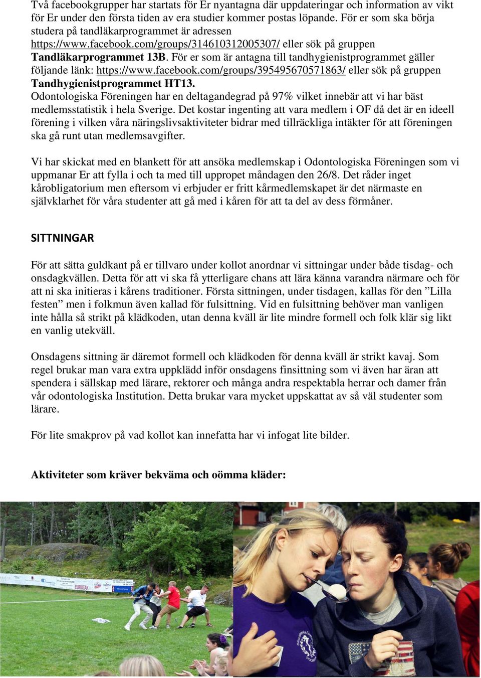 För er som är antagna till tandhygienistprogrammet gäller följande länk: https://www.facebook.com/groups/395495670571863/ eller sök på gruppen Tandhygienistprogrammet HT13.