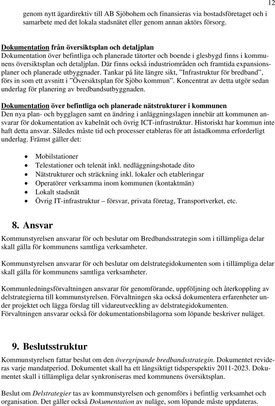 Där finns också industriområden och framtida expansionsplaner och planerade utbyggnader.