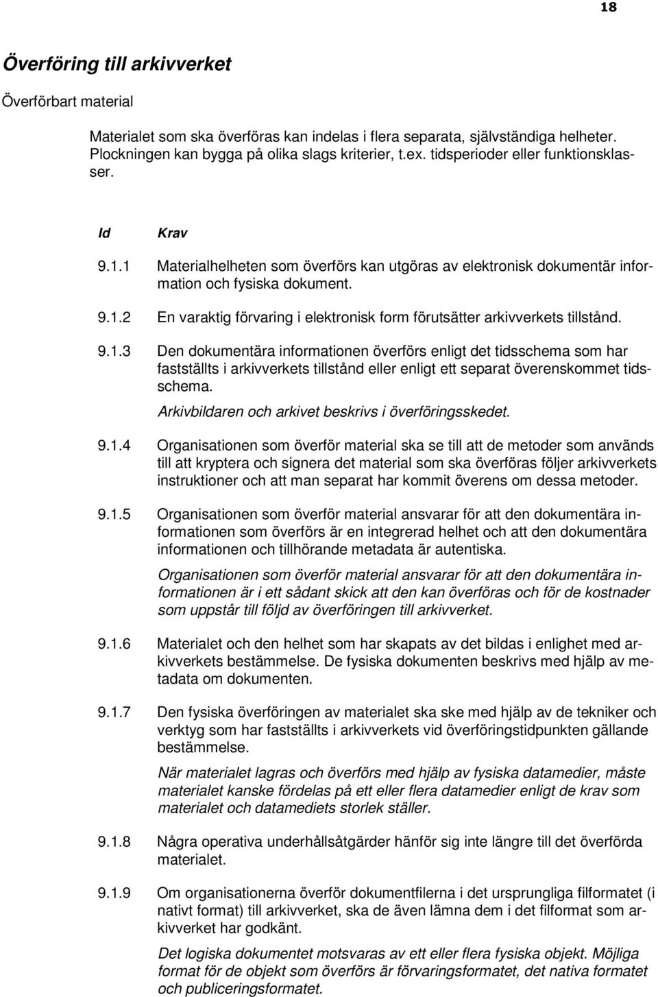 9.1.3 Den dokumentära informationen överförs enligt det tidsschema som har fastställts i arkivverkets tillstånd eller enligt ett separat överenskommet tidsschema.