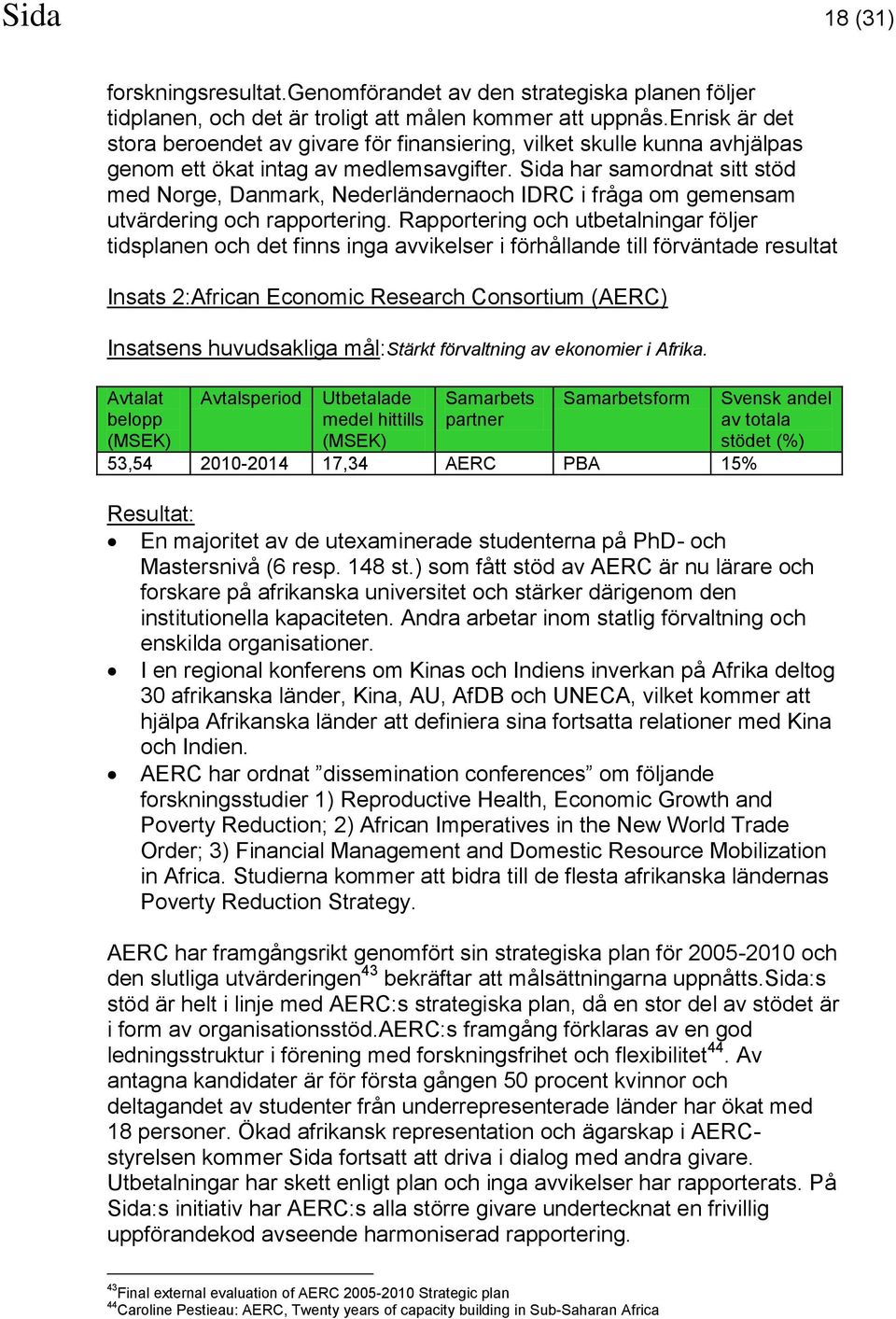 Sida har samordnat sitt stöd med Norge, Danmark, Nederländernaoch IDRC i fråga om gemensam utvärdering och rapportering.