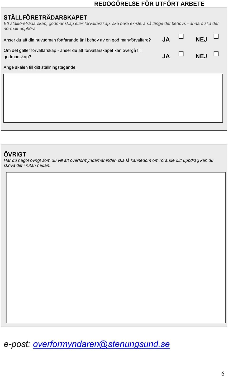 JA NEJ Om det gäller förvaltarskap - anser du att förvaltarskapet kan övergå till godmanskap?