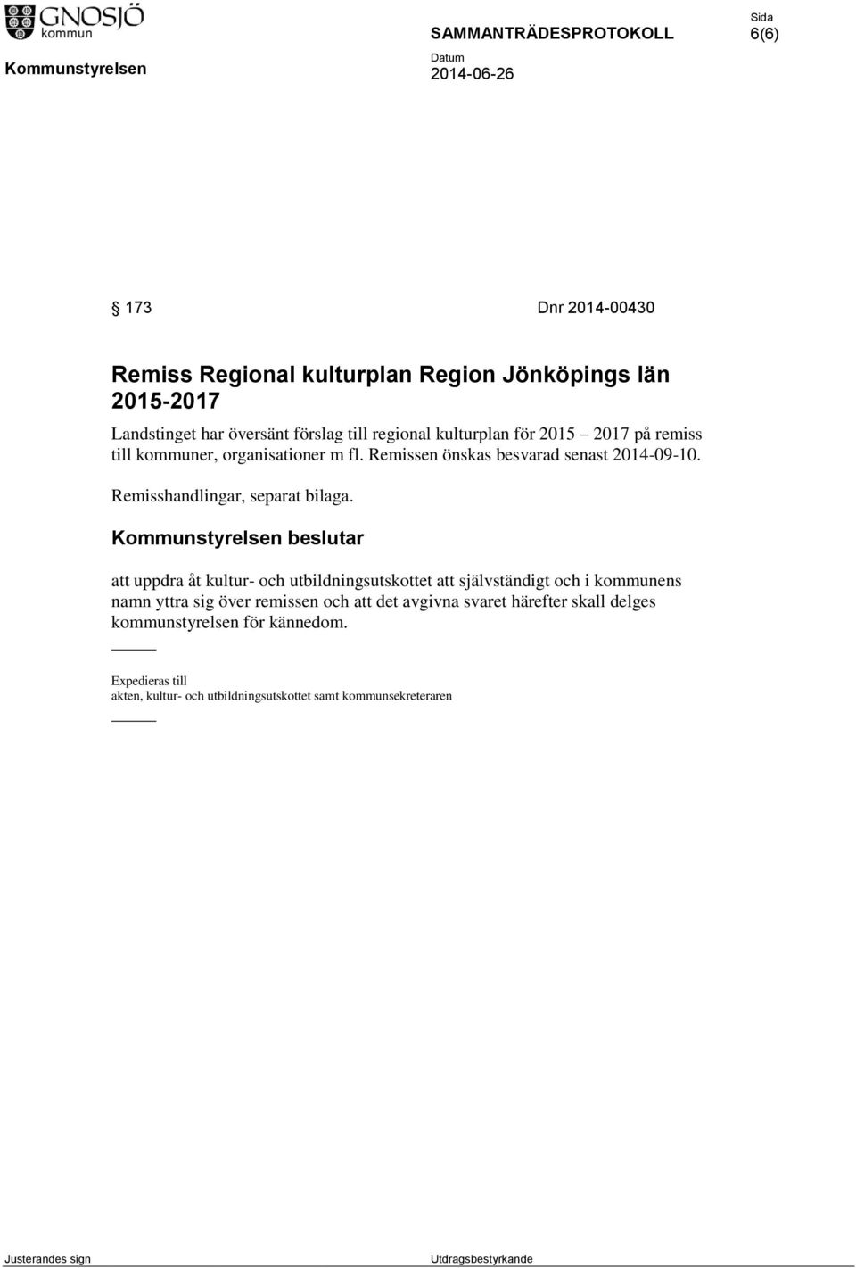 Kommunstyrelsen beslutar att uppdra åt kultur- och utbildningsutskottet att självständigt och i kommunens namn yttra sig över remissen och att