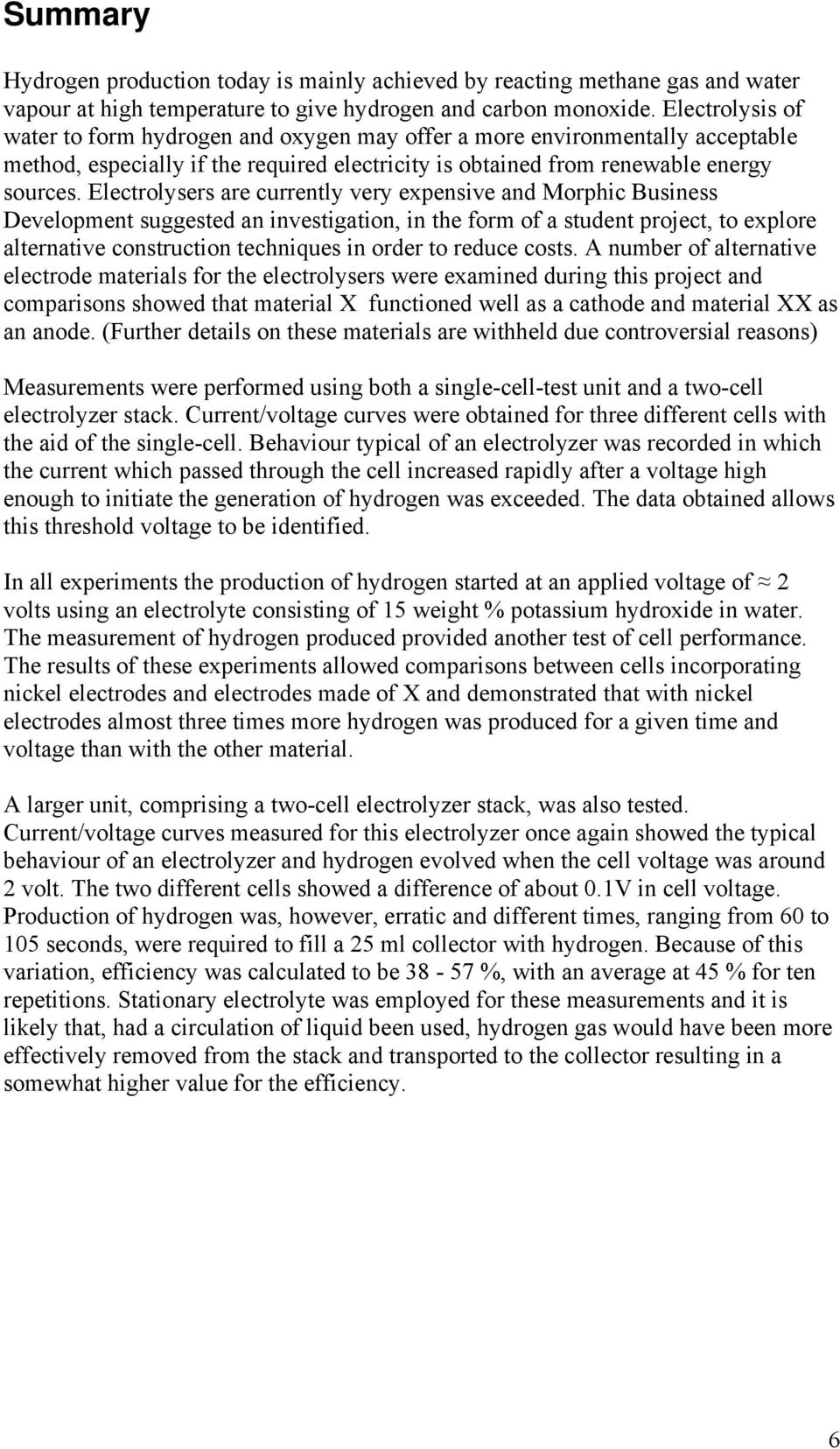 Electrolysers are currently very expensive and Morphic Business Development suggested an investigation, in the form of a student project, to explore alternative construction techniques in order to