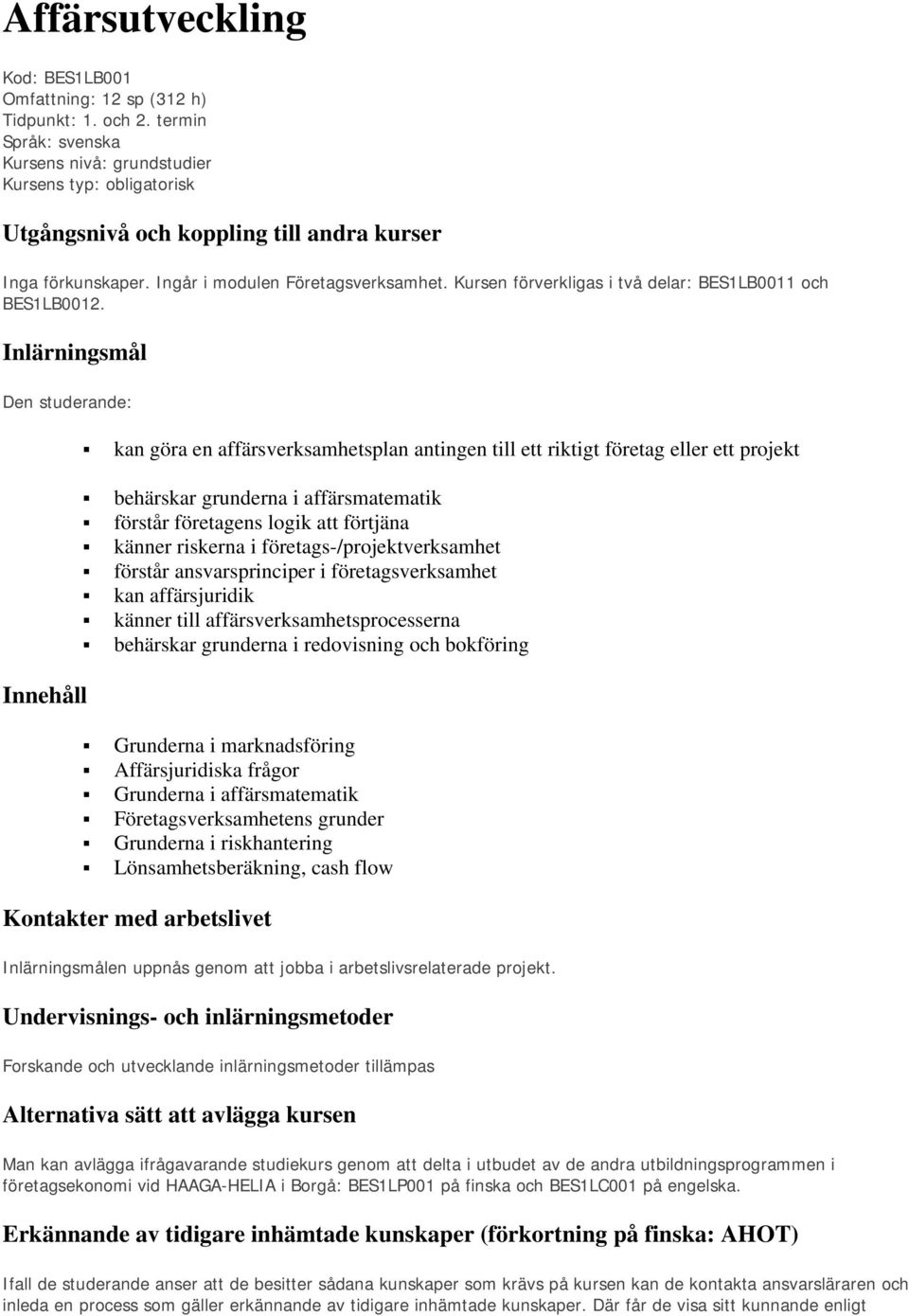 Kursen förverkligas i två delar: BES1LB0011 och BES1LB0012.